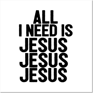 All I Need Is Jesus Jesus Jesus Posters and Art